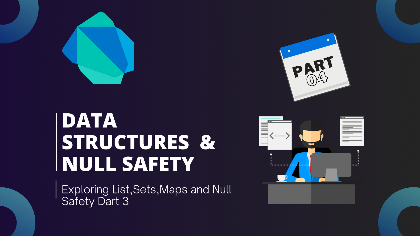 Exploring Dart Fundamentals - Part 4: Data Structures and Null Safety in Dart 
