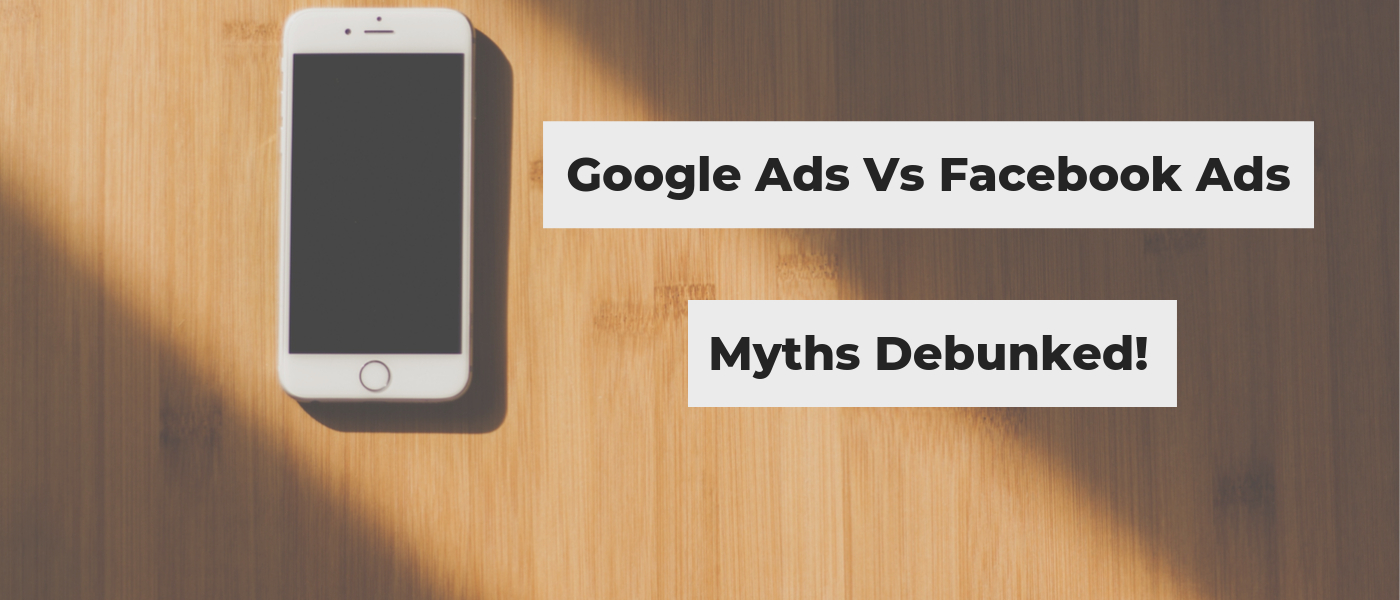 Facebook Ads vs Google Ads: Myths Debunked!
