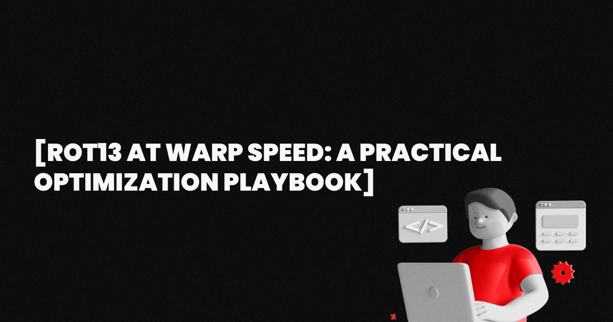 ROT13 at Warp Speed: A Practical Optimization Playbook