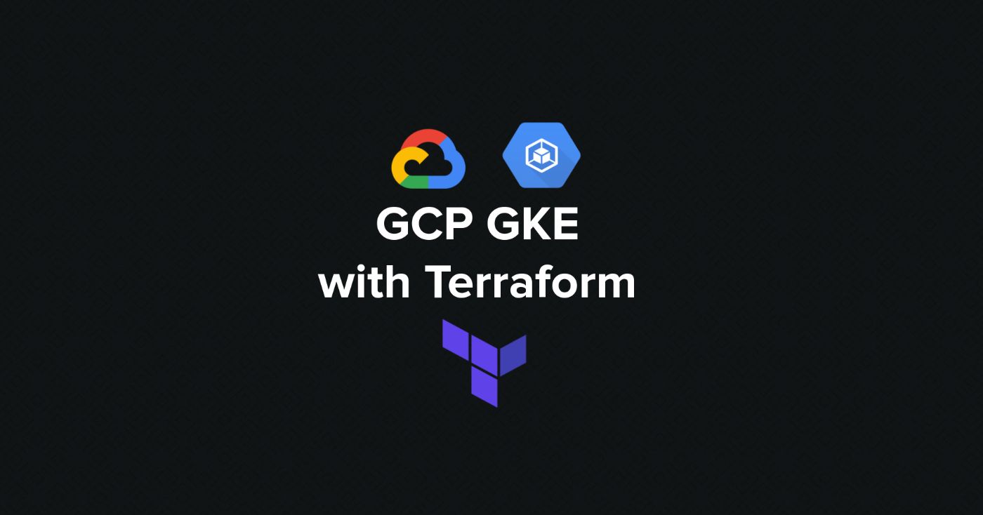 Creating a Google Kubernetes Engine (GKE) Cluster with Terraform in a Custom VPC