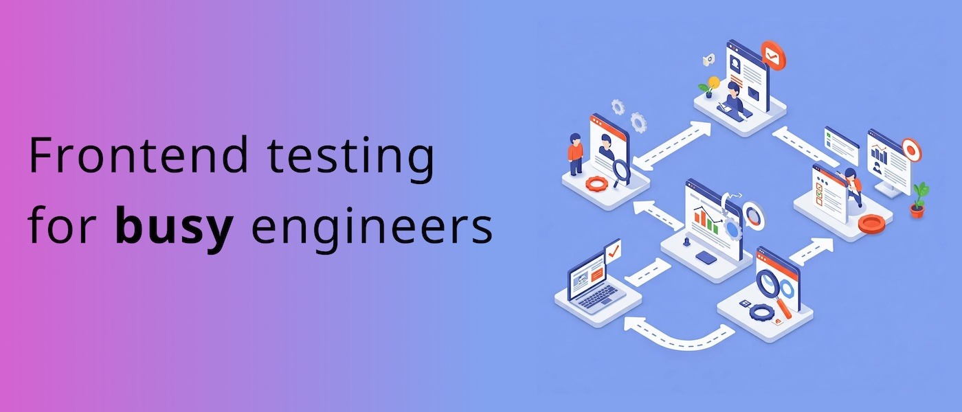 Frontend Testing for Busy Engineers: A Guide