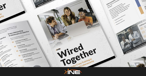 INE Security Releases "Wired Together: The Case For Cross-Training In Net working And Cybersecurity"
