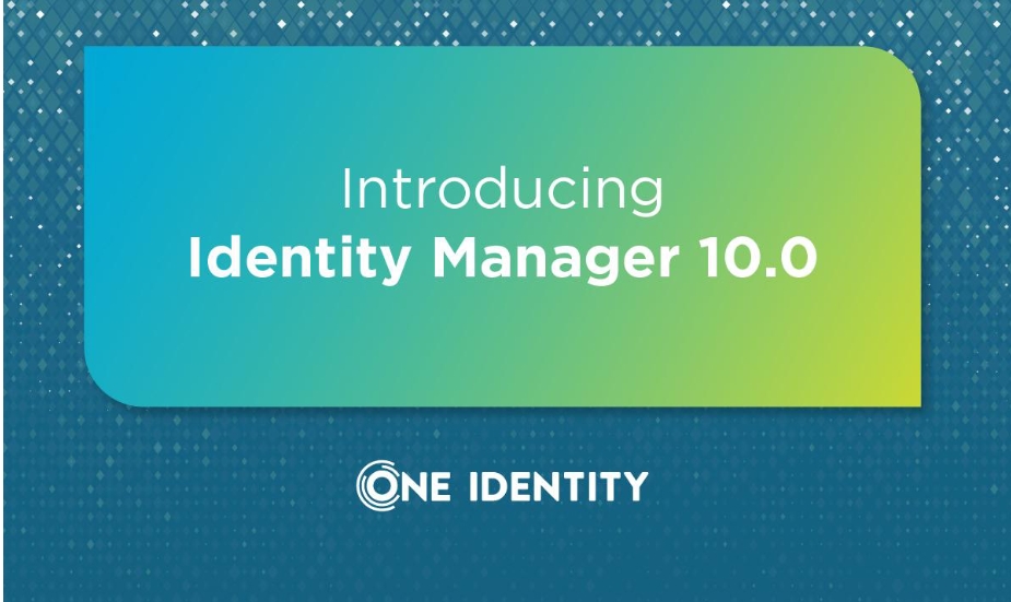 One Identity Unveils Major Upgrade to Identity Manager, Strengthening Enterprise Identity Security
