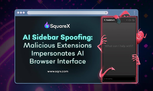AI Sidebar Spoofing Attack:SquareX Uncovers Malicious Extensions That Impersonate AI Browser Sidebar