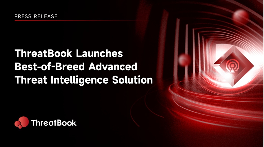 ThreatBook Launches Best-of-Breed Advanced Threat Intelligence Solution